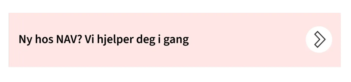 Klikkbart element merket Ny hos NAV? Vi hjelper deg i gang, som leder brukeren inn til veiviseren
